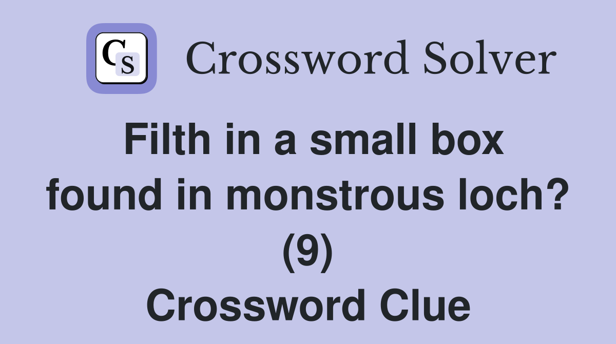 Filth in a small box found in monstrous loch? (9) Crossword Clue